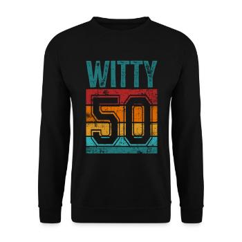 50. Geburtstag 50 Jahre alt Witty 50 - Unisex Pullover - Schwarz - Vorne - Alina (178cm) & Michal (187cm)