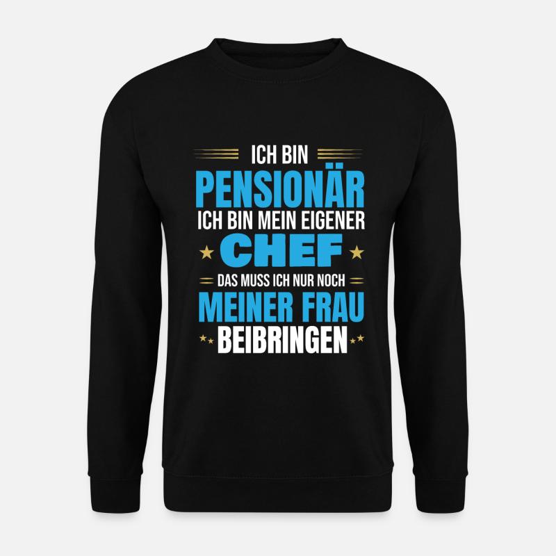 Pensionär eigener Chef Spruch zur Pensionierung - Unisex Pullover - Schwarz