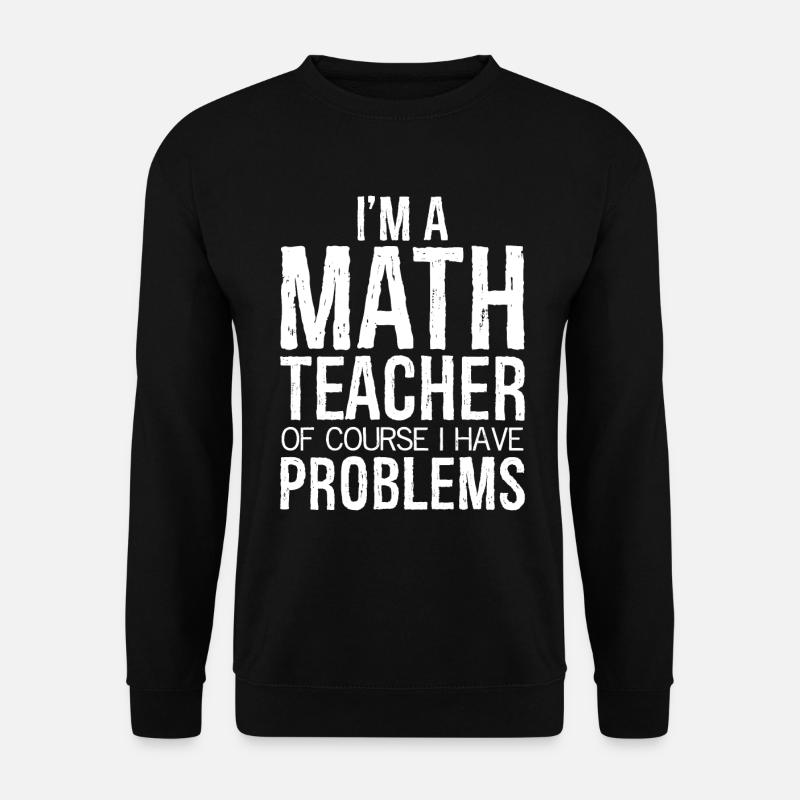 I'm a math teacher - Unisex Sweatshirt - black