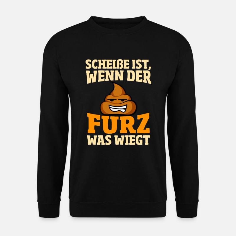 Scheisse ist, wenn der Furz was wiegt - Unisex Pullover - Schwarz