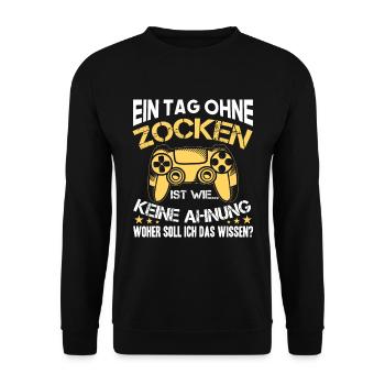 Ein Tag Ohne Zocken, Zocker Spruch Geschenk - Unisex Pullover - Schwarz - Vorne - Alina (178cm) & Michal (187cm)