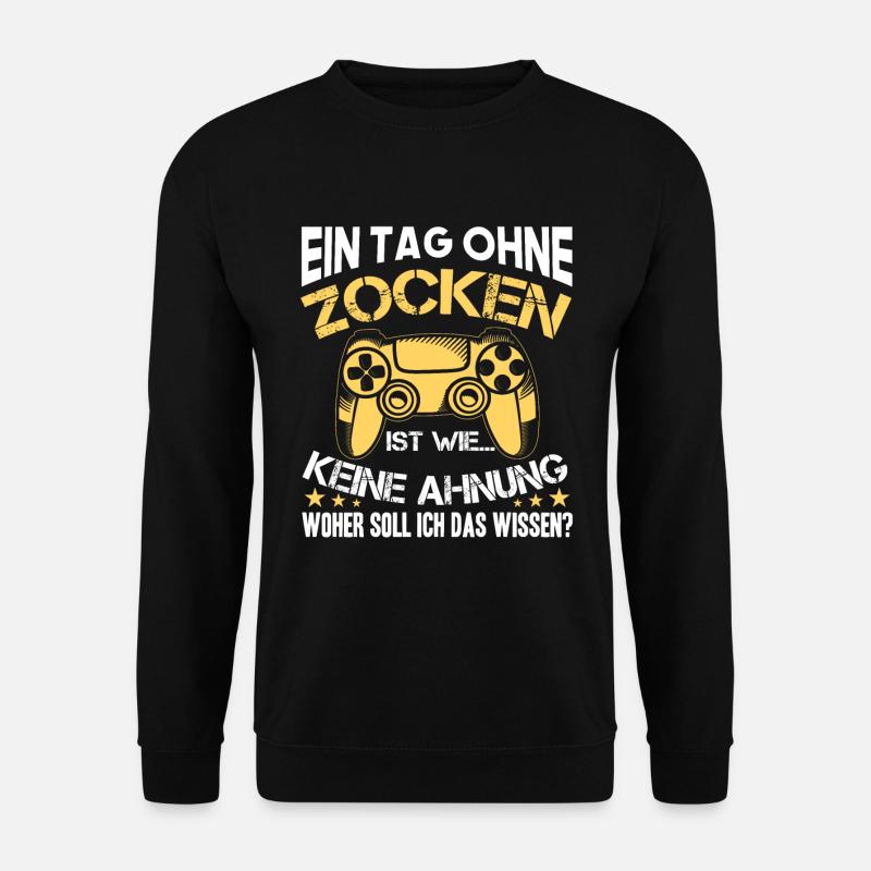 Ein Tag Ohne Zocken, Zocker Spruch Geschenk - Unisex Pullover - Schwarz