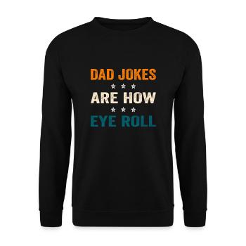 Dad Jokes Are How Eye Roll Lustiger Spruch - Unisex Pullover - Schwarz - Vorne - Alina (178cm) & Michal (187cm)