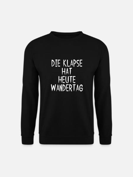 Die Klapse Hat Heute Wandertag Sarkasmus Spruch - Unisex Pullover - Schwarz