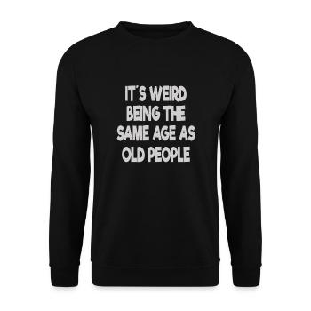 It's Weird Being The Same Age As Old People - Unisex Pullover - Schwarz - Vorne - Alina (178cm) & Michal (187cm)