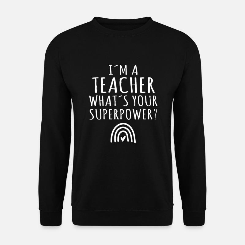 Je suis un enseignant Quel est votre professeur d’école super-puissant - Sweat-shirt Unisexe - noir