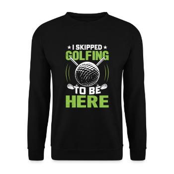I Skipped Golfing To Be Here Golfspieler - Unisex Pullover - Schwarz - Vorne - Alina (178cm) & Michal (187cm)