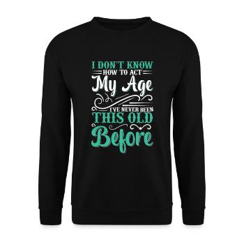 Je ne sais pas comment agir à mon âge - Sweat-shirt Unisexe - noir - Devant - Alina (178cm) & Michal (187cm)
