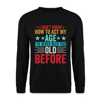 Je ne sais pas comment agir à mon âge - Sweat-shirt Unisexe - noir - Devant - Alina (178cm) & Michal (187cm)