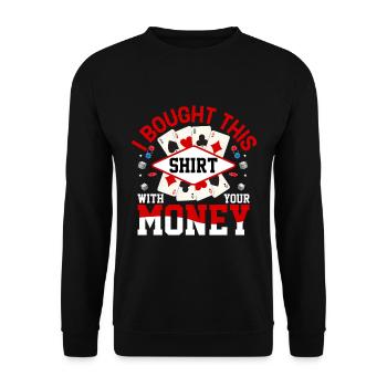 Shirt Mit Deinem Geld Gekauft Pokerspieler - Unisex Pullover - Schwarz - Vorne - Alina (178cm) & Michal (187cm)