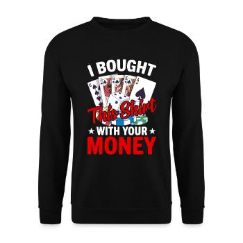 Shirt Mit Deinem Geld Gekauft Pokerspieler - Unisex Pullover - Schwarz - Vorne - Alina (178cm) & Michal (187cm)