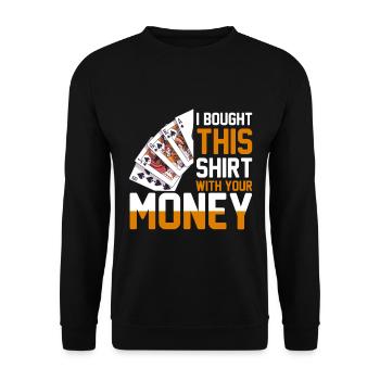 Shirt Mit Deinem Geld Gekauft Pokerspieler - Unisex Pullover - Schwarz - Vorne - Alina (178cm) & Michal (187cm)