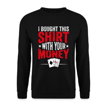 Shirt Mit Deinem Geld Gekauft Pokerspieler - Unisex Pullover - Schwarz - Vorne - Alina (178cm) & Michal (187cm)