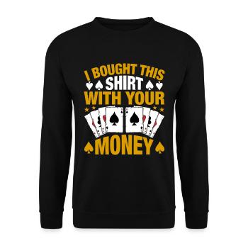 Shirt Mit Deinem Geld Gekauft Pokerspieler - Unisex Pullover - Schwarz - Vorne - Alina (178cm) & Michal (187cm)