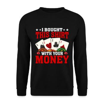 Shirt Mit Deinem Geld Gekauft Pokerspieler - Unisex Pullover - Schwarz - Vorne - Alina (178cm) & Michal (187cm)
