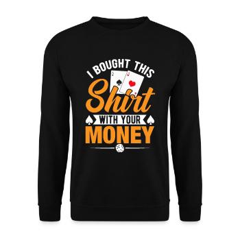Shirt Mit Deinem Geld Gekauft Pokerspieler - Unisex Pullover - Schwarz - Vorne - Alina (178cm) & Michal (187cm)