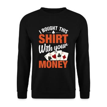 Shirt Mit Deinem Geld Gekauft Pokerspieler - Unisex Pullover - Schwarz - Vorne - Alina (178cm) & Michal (187cm)