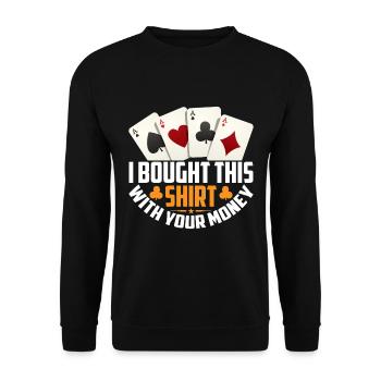 Shirt Mit Deinem Geld Gekauft Pokerspieler - Unisex Pullover - Schwarz - Vorne - Alina (178cm) & Michal (187cm)