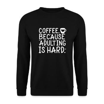 Coffee Because Adulting Is Hard Lustiges Kaffee - Unisex Pullover - Schwarz - Vorne - Alina (178cm) & Michal (187cm)