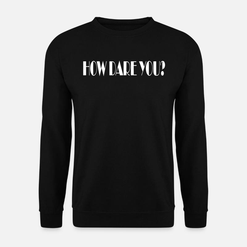 How dare you? - Unisex Pullover - Schwarz