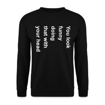 Vous avez l’air drôle en faisant ça avec votre graphique de tête - Sweat-shirt Unisexe - noir - Devant - Alina (178cm) & Michal (187cm)