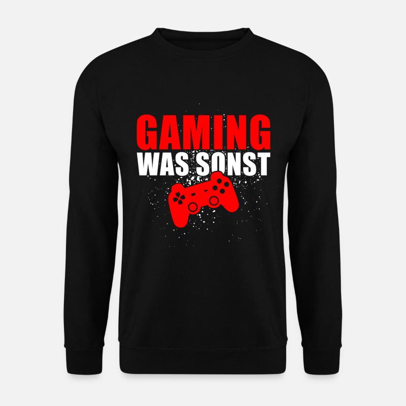 Gaming what else - Unisex Sweatshirt - black