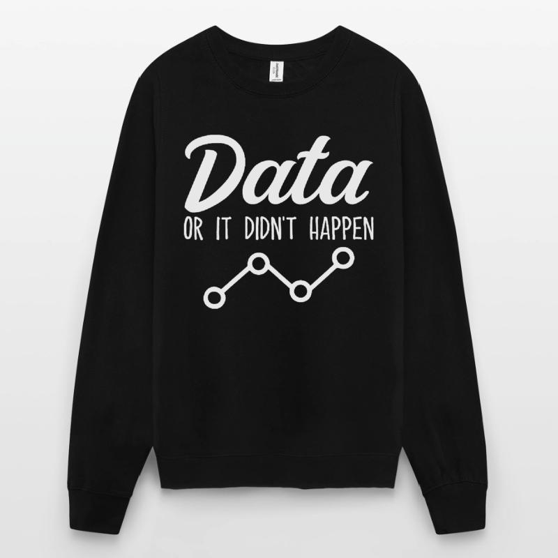 Data Or It Didnt Happen Data Analyst Data Tees Sweat-shirt Unisexe
