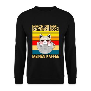 Mach Du Mal Ich Trinke Noch Meinen Kaffee Katzen - Unisex Pullover - Schwarz - Vorne - Alina (178cm) & Michal (187cm)