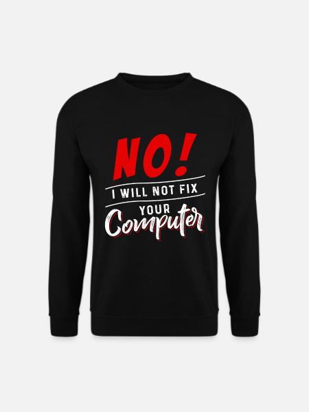 No I Will Not Fix Your Computer - Unisex Pullover - Schwarz