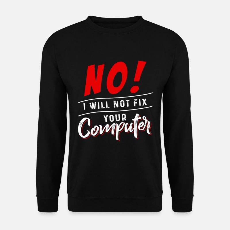 No I Will Not Fix Your Computer - Unisex Pullover - Schwarz