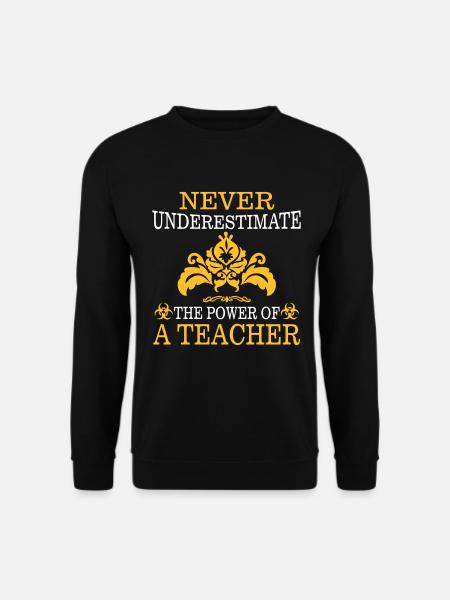 NEVER UNDERESTIMATE A TEACHER! - Unisex Sweatshirt - black