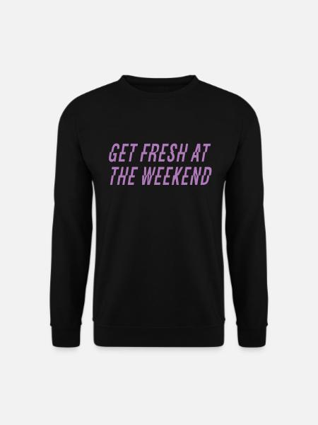 Get fresh at the weekend - Unisex Sweatshirt - black