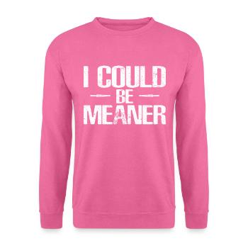 I Could Be Meaner Funny Sarcastic Quote - Unisex Pullover - Pink - Vorne