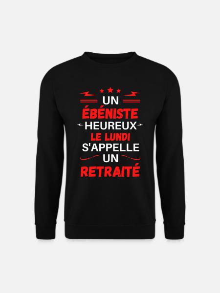 Un ébéniste heureux le lundi s'appelle un retraité - Sweat-shirt Unisexe - noir