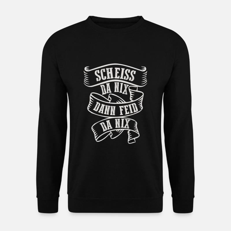 Scheiss Da Nix Dann Feid Da Nix Bayrischer Dialekt - Unisex Pullover - Schwarz