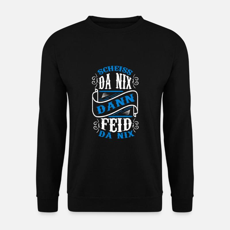Scheiss Da Nix Dann Feid Da Nix Bayrische Sprüche - Unisex Pullover - Schwarz