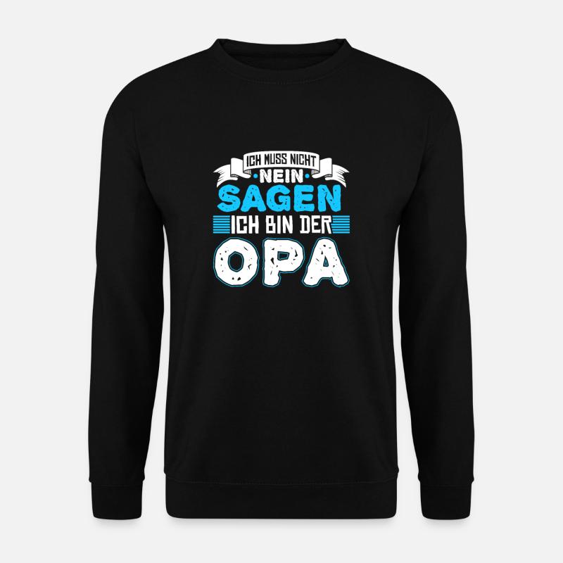 Ich Muss Nicht Nein Sagen Ich Bin Der Opa - Unisex Pullover - Schwarz