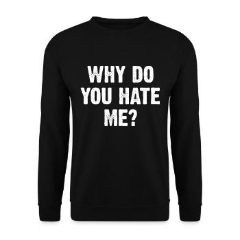 Why Do You Hate Me? - Unisex Sweatshirt - black - Front - Alina (178cm) & Michal (187cm)