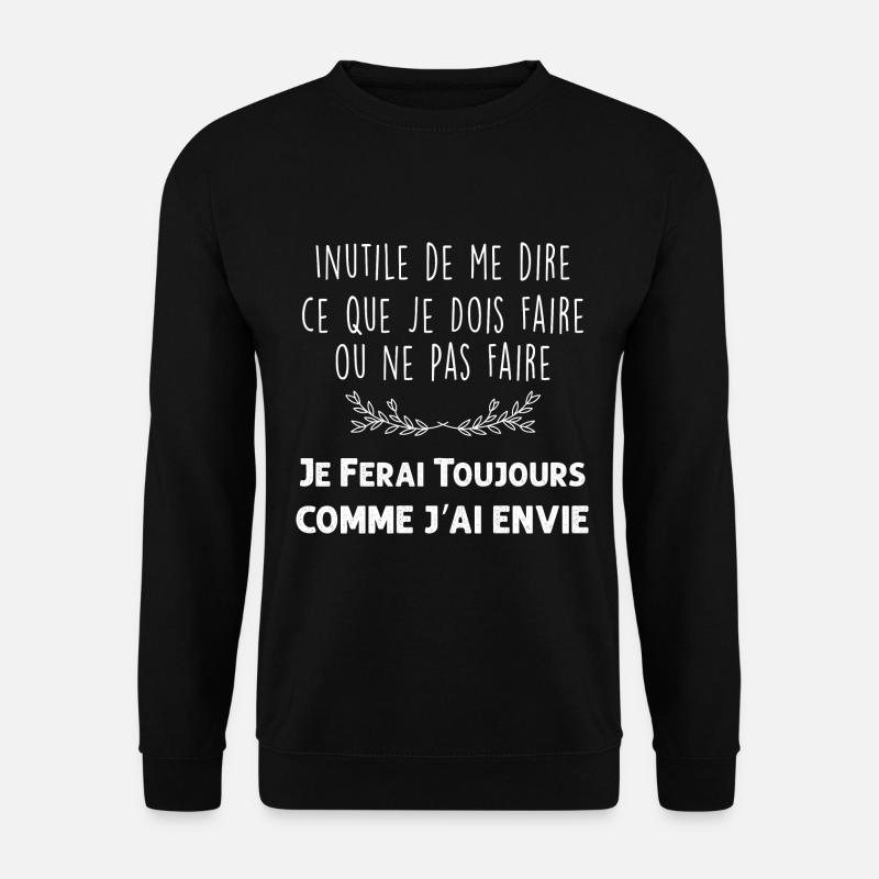 Comme J'ai Envie C'est Moi Qui Décide - Sweat-shirt Unisexe - noir