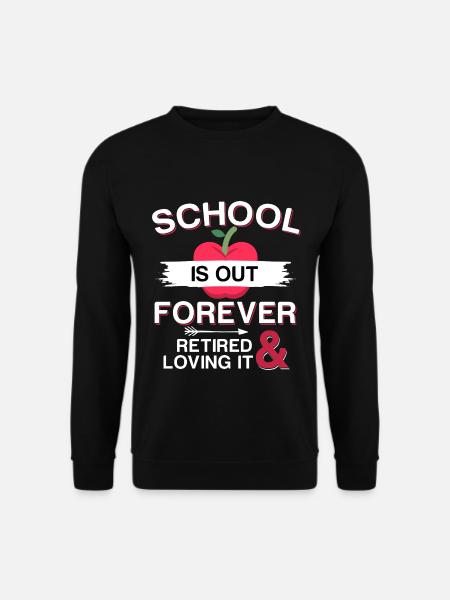School Is Out Forever - Lehrer Ruhestand Rente - Unisex Pullover - Schwarz