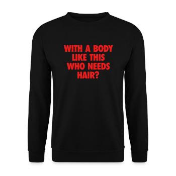 With A Body Like This Who Needs Hair Bald Man - Unisex Sweatshirt - black - Front - Alina (178cm) & Michal (187cm)
