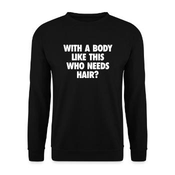 With A Body Like This Who Needs Hair Bald Man - Unisex Sweatshirt - black - Front - Alina (178cm) & Michal (187cm)