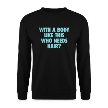 With A Body Like This Who Needs Hair Bald Man - Unisex Sweatshirt - black - Front - Alina (178cm) & Michal (187cm)