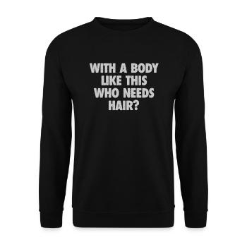 With A Body Like This Who Needs Hair Bald Man - Unisex Sweatshirt - black - Front - Alina (178cm) & Michal (187cm)
