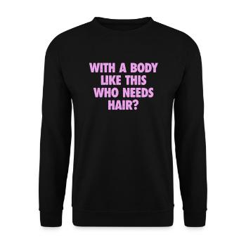 With A Body Like This Who Needs Hair Bald Man - Unisex Sweatshirt - black - Front - Alina (178cm) & Michal (187cm)