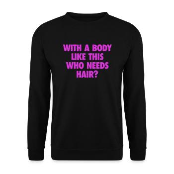 With A Body Like This Who Needs Hair Bald Man - Unisex Sweatshirt - black - Front - Alina (178cm) & Michal (187cm)