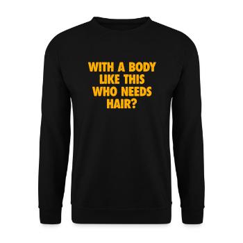 With A Body Like This Who Needs Hair Bald Man - Unisex Sweatshirt - black - Front - Alina (178cm) & Michal (187cm)