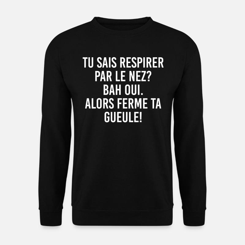 Ferme ta gueule, Ferme ta gueule - Sweat-shirt Unisexe - noir