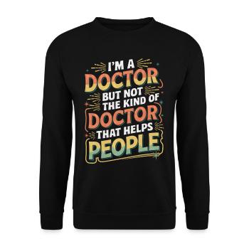 I'm a Doctor Not the Helpful Kind 5 - Unisex Pullover - Schwarz - Vorne - Alina (178cm) & Michal (187cm)