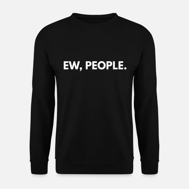 Ew, People - Unisex Sweatshirt - black